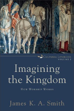 [Cultural Liturgies 02] • Imagining the Kingdom